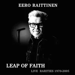 Leap of Faith - Live Rarities 1970-2005 by Eero Raittinen album reviews, ratings, credits