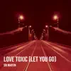 Love Toxic (Let You Go) - Single album lyrics, reviews, download