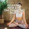 Relaxing New Age, Om Chanting Music album lyrics, reviews, download