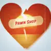 Pawn Shop - Single album lyrics, reviews, download