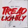 Tread Lightly - Single album lyrics, reviews, download