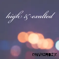 High & Exalted (feat. Luke Hellebronth) - Single by Canvas Music album reviews, ratings, credits