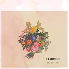 Flowers - Single by MishaSparr album reviews, ratings, credits