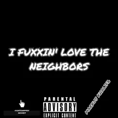 I F****n' Love the Neighbors - Single by Markus Khalifa album reviews, ratings, credits