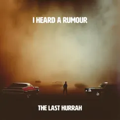 I Heard a Rumour - Single by The Last Hurrah album reviews, ratings, credits