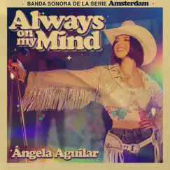 Always On My Mind (Banda Sonora de la Serie Amsterdam) - Single by Ángela Aguilar album reviews, ratings, credits
