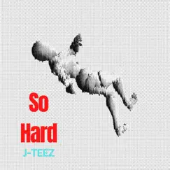 So Hard - Single by J-Teez album reviews, ratings, credits