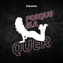 Porque Ela Quer - Single by B-Dynamitze album reviews, ratings, credits