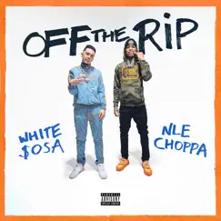 Off the Rip (feat. NLE Choppa) - Single by White $osa album reviews, ratings, credits