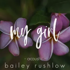 My Girl (Acoustic) - Single by Bailey Rushlow album reviews, ratings, credits