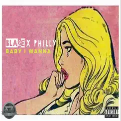 Baby I Wanna (feat. Philly) - Single by Blaze album reviews, ratings, credits