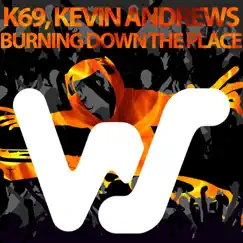 Burning Down The Place - Single by K69 & Kevin Andrews album reviews, ratings, credits