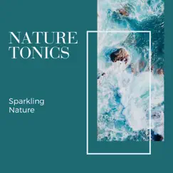 Nature Tonics - Sparkling Nature by Calming Sounds & Nature Radiance album reviews, ratings, credits