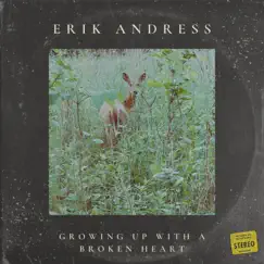 Growing Up With a Broken Heart - Single by Erik Andress album reviews, ratings, credits