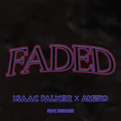 Faded (feat. Kris Kiss) - Single by Isaac Palmer & Amero album reviews, ratings, credits