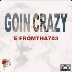 Goin' Crazy - Single by E Fromtha703 album reviews, ratings, credits