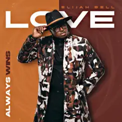 Love Always Wins - Single by Elijah Bell album reviews, ratings, credits