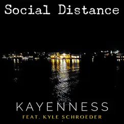 Social Distance (feat. Kyle Schroeder) - Single by KAYENNESS album reviews, ratings, credits