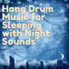 Hang Drum Music for Sleeping with Night Sounds album lyrics, reviews, download