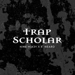 Trap Scholar (feat. E. Heard) - Single by Nike Mik3y album reviews, ratings, credits