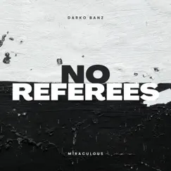 No Referees (feat. Darko Banz) - Single by Miraculous album reviews, ratings, credits