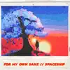 For My Own Sake // Spaceship - Single album lyrics, reviews, download