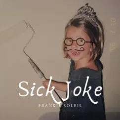 Sick Joke - Single by Frankie Soleil album reviews, ratings, credits