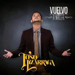 Vuelvo A Nacer by Toño Lizarraga album reviews, ratings, credits