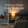 Smooth Jazz Trumpet Music in Cozy Bedroom album lyrics, reviews, download