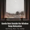 Gentle Rain Outside the Window - Deep Relaxation album lyrics, reviews, download
