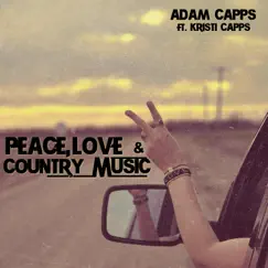 Peace, Love, & Country Music (feat. Kristi Capps) - Single by Adam Capps album reviews, ratings, credits