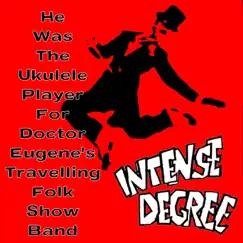 He was the ukulele player for doctor Eugene's travelling folk show band - Single by Intense Degree album reviews, ratings, credits