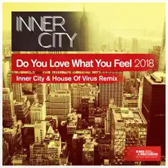 Do You Love What You Feel 2018 (Inner City & House of Virus Remix) - EP by Inner City album reviews, ratings, credits