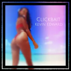 Clickbait - Single by Kevin Edward album reviews, ratings, credits
