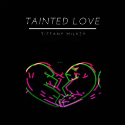 Tainted Love - EP by Tiffany Milkey album reviews, ratings, credits