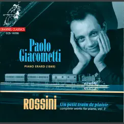 Rossini: Un petit train de plaisir: Complete Works for Piano, Vol. 3 by Paolo Giacometti album reviews, ratings, credits