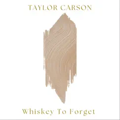 Whiskey To Forget - Single by Taylor Carson album reviews, ratings, credits