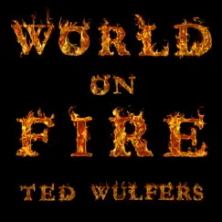 World On Fire by Ted Wulfers album reviews, ratings, credits