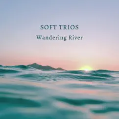 Soft Trios - EP by Wandering River album reviews, ratings, credits