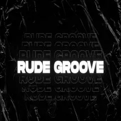 Rude Groove Song Lyrics