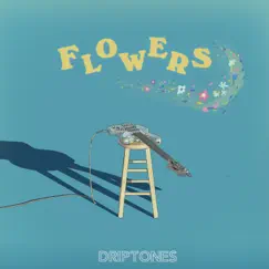 Flowers - Single by Driptones album reviews, ratings, credits