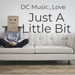 Just a Little Bit - EP by DC Music_Love album reviews, ratings, credits