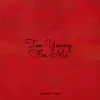 Too Young For Me (feat. Lutan Fyah) - Single album lyrics, reviews, download
