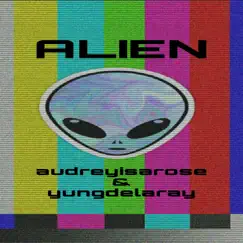 Alien - Single by Audreyisarose & yungdelaray album reviews, ratings, credits