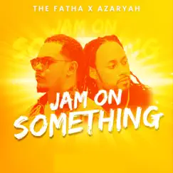 Jam on Something Soca - Single by The Fatha & Azaryah album reviews, ratings, credits