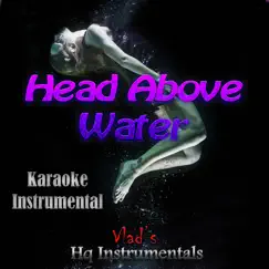 Head Above Water (Karaoke Instrumental) [in the Style of Avril Lavigne] - Single by Vlad's Hq Instrumentals album reviews, ratings, credits