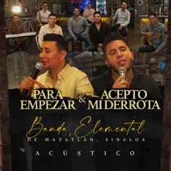 Para Empezar / Acepto Mi Derrota (Acústico) - Single by Banda Elemental de Mazatlán Sinaloa album reviews, ratings, credits