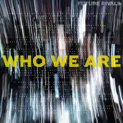 Who We Are - Single by Future Rivals album reviews, ratings, credits