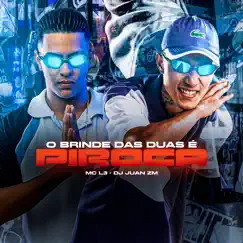 O Brinde das Duas É Piroca (feat. DJ Juan ZM) - Single by Mc L3 album reviews, ratings, credits
