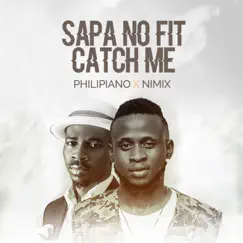 Sapa No Fit Catch Me - Single by Nimix & Philipiano album reviews, ratings, credits